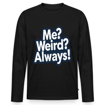 Me Weird Always Fun Quote Design - Men's Premium Organic Long Sleeve Shirt - black - Front - Nico (187cm)