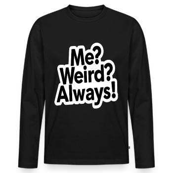Me Weird Always Fun Quote Design - Men's Premium Organic Long Sleeve Shirt - black - Front - Nico (187cm)