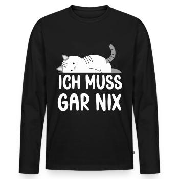 Ich Muss Gar Nichts lustige Katzen Sprüche - Männer Premium Bio Langarmshirt - Schwarz - Vorne - Nico (187cm)