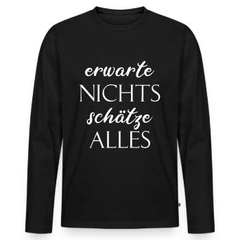 ERWARTE NICHTS SCHÄTZE ALLES LEBENSWEISE DENKWEISE - Männer Premium Bio Langarmshirt - Schwarz - Vorne - Nico (187cm)