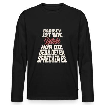 Badisch ist wie Latein, nur Gebildete sprechen es - Männer Premium Bio Langarmshirt - Schwarz - Vorne - Nico (187cm)