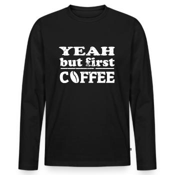 yeah but first coffee - Männer Premium Bio Langarmshirt - Schwarz - Vorne - Nico (187cm)