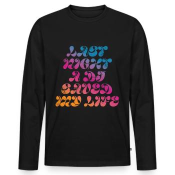 Last night a dj saved my life - Men's Premium Organic Long Sleeve Shirt - black - Front - Nico (187cm)