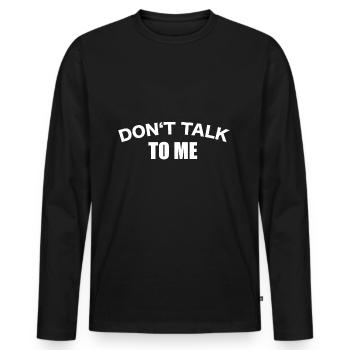 Don't talk to me - Men's Premium Organic Long Sleeve Shirt - black - Front - Nico (187cm)