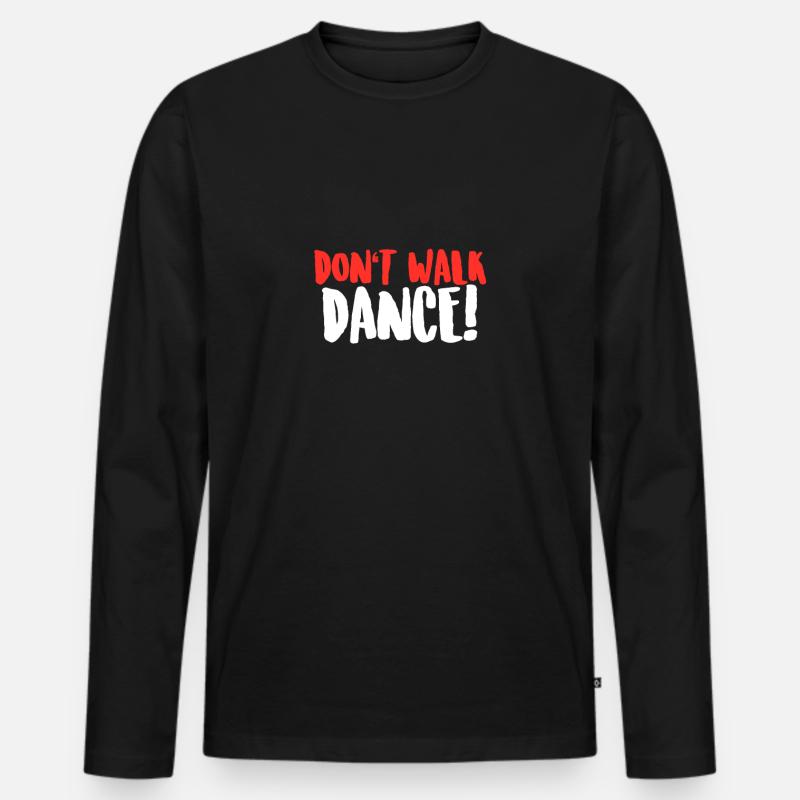 Tanzen - Don't Walk, Dance! Tanzstunden Geschenk - Männer Premium Bio Langarmshirt - Schwarz