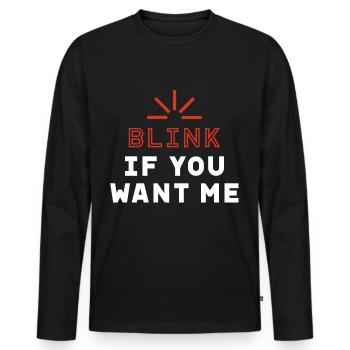 Blink if you want me - Valentine's Day Funny Gift - Men's Premium Organic Long Sleeve Shirt - black - Front - Nico (187cm)