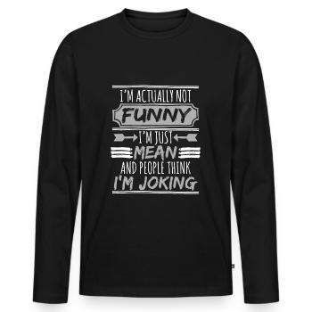 I'm Actually Funny I'm Just Mean And People Think - Men's Premium Organic Long Sleeve Shirt - black - Front - Nico (187cm)