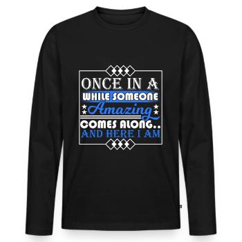 Once In A While Someone Amazing Comes Along And - Men's Premium Organic Long Sleeve Shirt - black - Front - Nico (187cm)