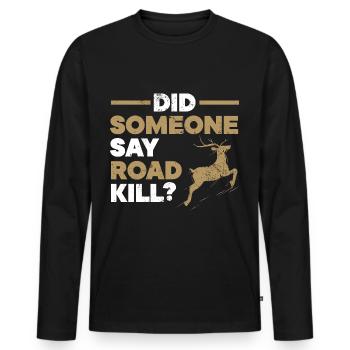 Hat jemand Road Kill gesagt? Jagd auf Taxidermie - Männer Premium Bio Langarmshirt - Schwarz - Vorne - Nico (187cm)