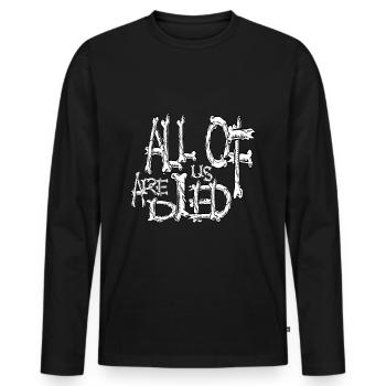 Wir alle sind gestorben Horror Knochen Thema - Männer Premium Bio Langarmshirt - Schwarz - Vorne - Nico (187cm)