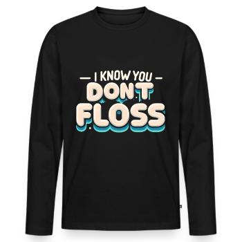 I Know You Don't Floss 14 - Männer Premium Bio Langarmshirt - Schwarz - Vorne - Nico (187cm)