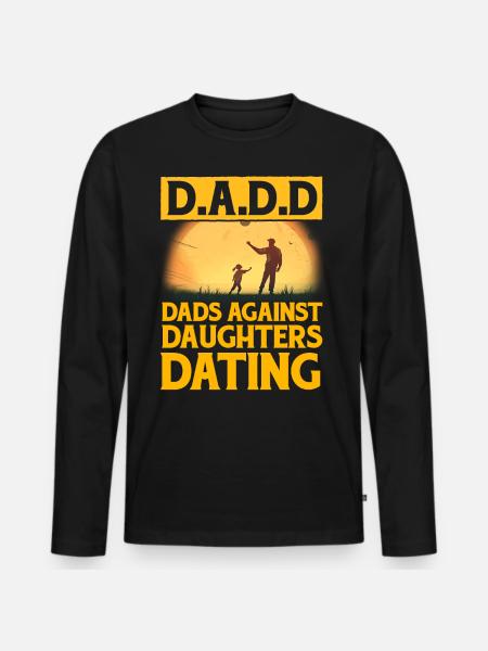 D.A.D.D. Dads against Daughters Dating - Men's Premium Organic Long Sleeve Shirt - black