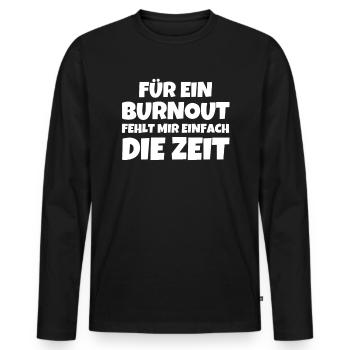 Für Ein Burnout Fehlt Mir Einfach Die Zeit - Männer Premium Bio Langarmshirt - Schwarz - Vorne - Nico (187cm)