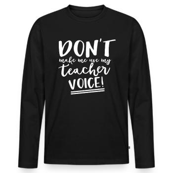 Lehrer Geschenk Bildung Schule Sprüche Lehramt - Männer Premium Bio Langarmshirt - Schwarz - Vorne - Nico (187cm)