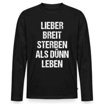 Lieber Breit Sterben als Dünn Leben - Männer Premium Bio Langarmshirt - Schwarz - Vorne - Nico (187cm)
