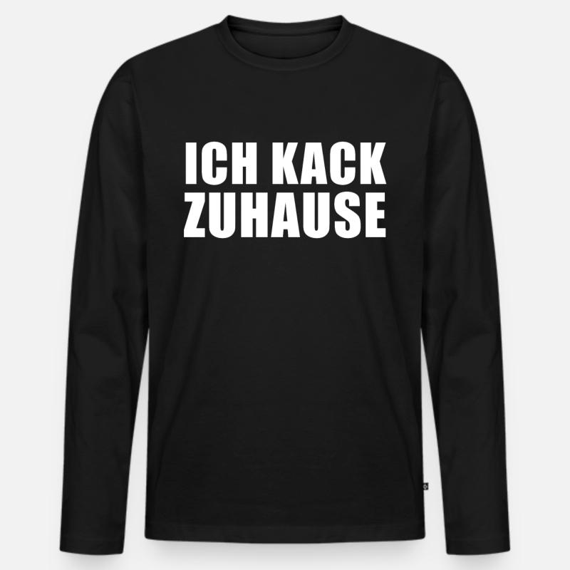Ich Kack Zuhause - Heimscheißer - Männer Premium Bio Langarmshirt - Schwarz