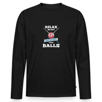 Relax Im Just Breaking Your Balls Billard Bar Pool - Männer Premium Bio Langarmshirt - Schwarz - Vorne - Nico (187cm)