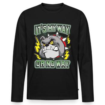 Bulldog, funny saying It's-My-Way-Or-No-Way - Men's Premium Organic Long Sleeve Shirt - black - Front - Nico (187cm)