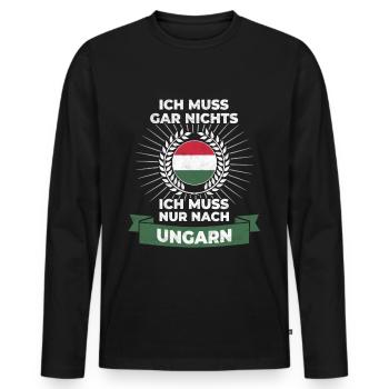 Ungarn Reise Spruch - Ich muss gar nichts - Männer Premium Bio Langarmshirt - Schwarz - Vorne - Nico (187cm)