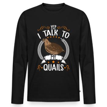 Yep I talk to my Quails Wachtel Wachtelzüchter - Männer Premium Bio Langarmshirt - Schwarz - Vorne - Nico (187cm)
