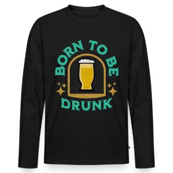 Born to be drunk Party Gift Idea Beer Saying - Men's Premium Organic Long Sleeve Shirt - black - Front - Nico (187cm)