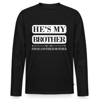 He is my brother from another mother - Männer Premium Bio Langarmshirt - Schwarz - Vorne - Nico (187cm)