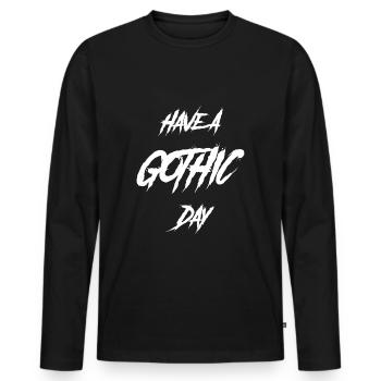 Grufti-Spruch Funny Have A Gothic Day - Männer Premium Bio Langarmshirt - Schwarz - Vorne - Nico (187cm)