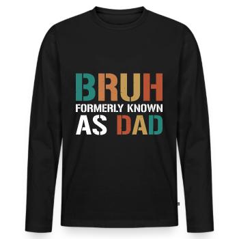Bruh Formerly Known As Dad - Männer Premium Bio Langarmshirt - Schwarz - Vorne - Nico (187cm)