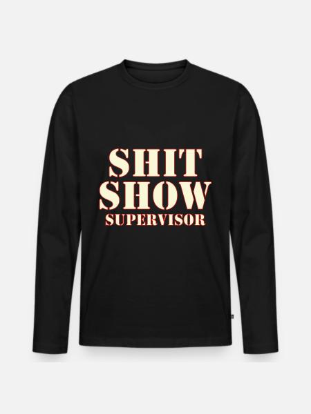 Shit Show Supervisor - Men's Premium Organic Long Sleeve Shirt - black
