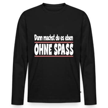 Dann machst du es eben ohne Spass - Männer Premium Bio Langarmshirt - Schwarz - Vorne - Nico (187cm)