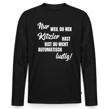 Nur weil du nen Kitzler hast bist du nicht lustig! - Männer Premium Bio Langarmshirt - Schwarz - Vorne - Nico (187cm)