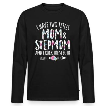Ich habe zwei Titel Mama und Stiefmutter - Stiefmutter - Männer Premium Bio Langarmshirt - Schwarz - Vorne - Nico (187cm)