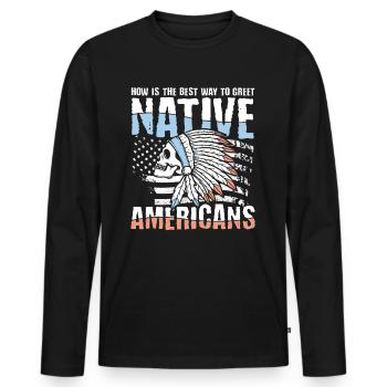 How Is The Best Way To Greet Native Americans - Männer Premium Bio Langarmshirt - Schwarz - Vorne - Nico (187cm)