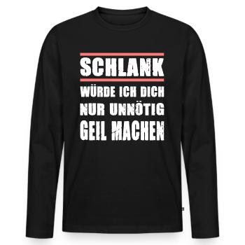 Schlank Würde Ich Dich Nur Unnötig Geil Machen - Männer Premium Bio Langarmshirt - Schwarz - Vorne - Nico (187cm)