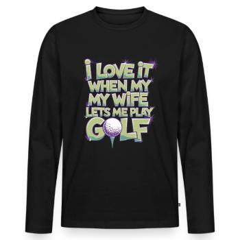 I love it when my wife let me play golf - Men's Premium Organic Long Sleeve Shirt - black - Front - Nico (187cm)