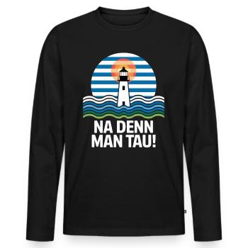 Na Denn Man Tau Leuchtturm Maritim Motiv - Männer Premium Bio Langarmshirt - Schwarz - Vorne - Nico (187cm)