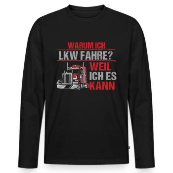 Warum Ich LKW fahre? Weil Ich es kann LKW-Fahrer - Männer Premium Bio Langarmshirt - Schwarz - Vorne - Nico (187cm)