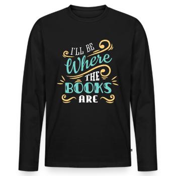I'll Be Where The Books Are - Men's Premium Organic Long Sleeve Shirt - black - Front - Nico (187cm)