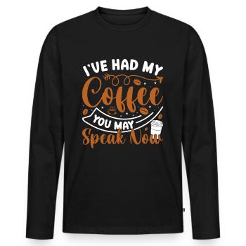 Coffee! I had my coffee, you're allowed to talk - Men's Premium Organic Long Sleeve Shirt - black - Front - Nico (187cm)