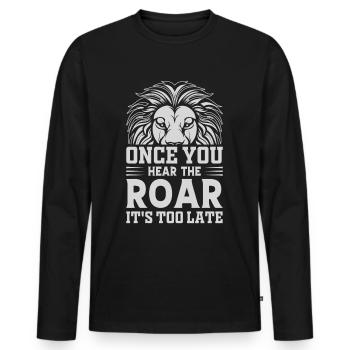 Lion - Dès que vous entendez le rugissement, il est trop tard - T-shirt manches longues Premium bio Homme - noir - Devant - Nico (187cm)