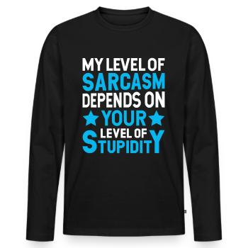 My sarcasm depends on your stupidity - Men's Premium Organic Long Sleeve Shirt - black - Front - Nico (187cm)