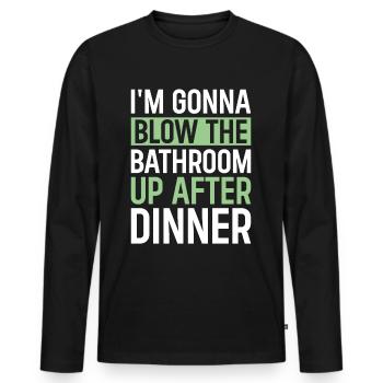 I am going to Blow The Bathroom Up After Dinner - Men's Premium Organic Long Sleeve Shirt - black - Front - Nico (187cm)