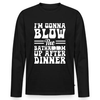 I am going to Blow The Bathroom Up After Dinner - Men's Premium Organic Long Sleeve Shirt - black - Front - Nico (187cm)
