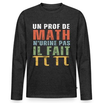 Un prof de math n' urine pas humour professeur - T-shirt manches longues Premium bio Homme - anthracite chiné - Devant - Nico (187cm)