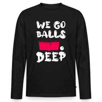 Beer Pong we go balls deep Bälle Bier Pong - Männer Premium Bio Langarmshirt - Schwarz - Vorne - Nico (187cm)
