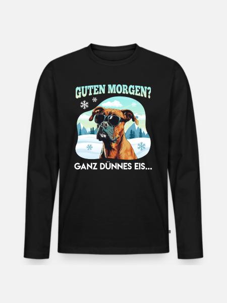 Deutscher Boxer GUTEN MORGEN? GANZ DÜNNES EIS... - Männer Premium Bio Langarmshirt - Schwarz