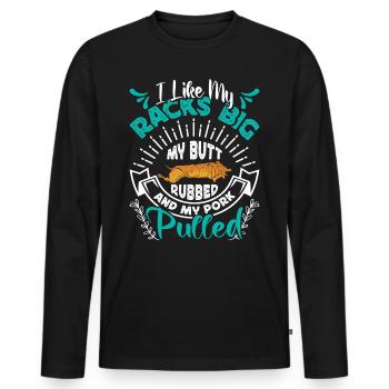 Meat lover I LIKE MY RACKS BIG PULLED PORK - Men's Premium Organic Long Sleeve Shirt - black - Front - Nico (187cm)