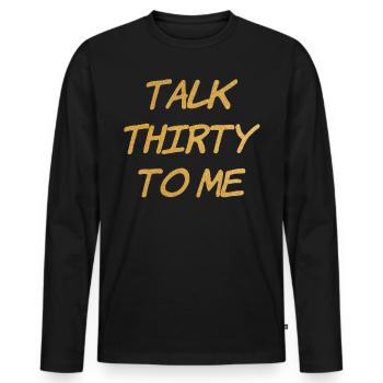 Talk Thirty To Me Gold 30. Geburtstag - Männer Premium Bio Langarmshirt - Schwarz - Vorne - Nico (187cm)