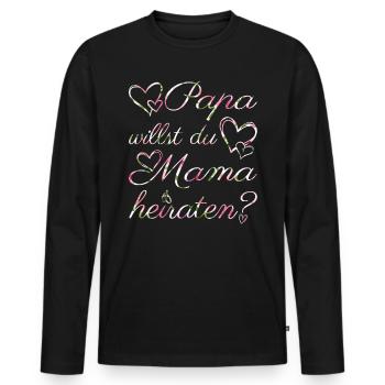 Papa willst du Mama heiraten? Verlobung Antrag - Männer Premium Bio Langarmshirt - Schwarz - Vorne - Nico (187cm)