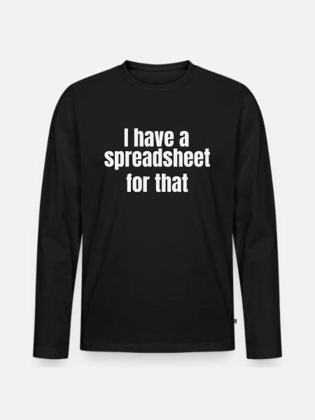 Jeg har et regneark til den skjorte sjove nørd - Premium økologisk langærmet T-shirt til mænd - sort